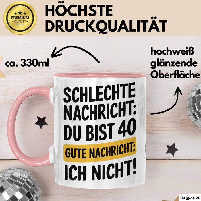 40 Geburtstagsfeier Tasse Geschenk Lustige Geschenkidee Spruch Schlechte Nachricht Du Bist 40 Gute Nachricht: Ich Nicht Rosa Trendation