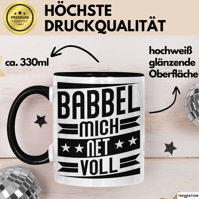 Babbel Mich Net Voll Geschenk Tasse Frankfurt Hessen Dialekt Kaffee-Becher Geschenkidee Büro-Tasse Kollegen Schwarz Trendation
