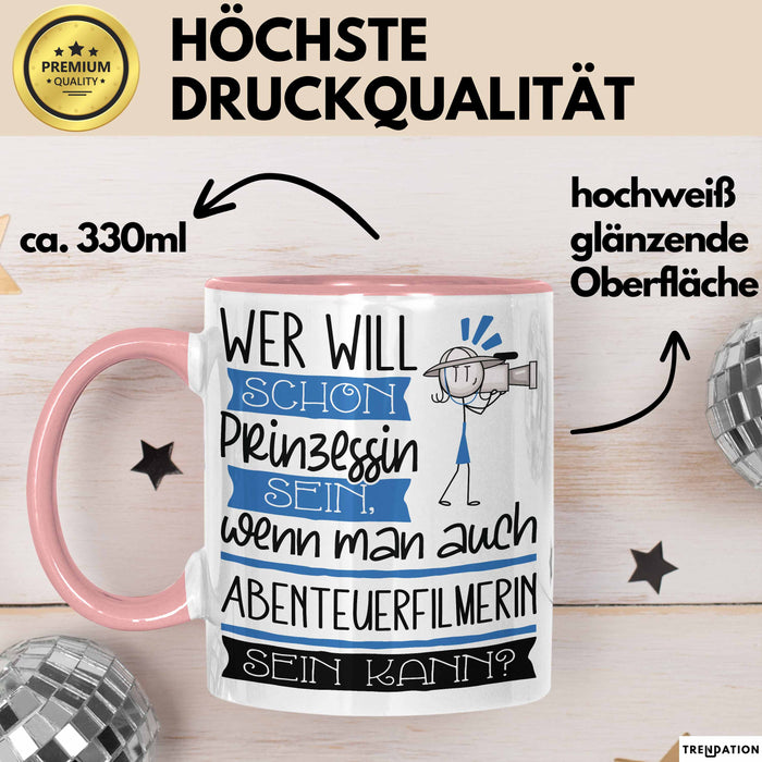 Abenteuerfilmerin Tasse Geschenk Spruch Wer Will Schon Prinzessin Sein Wenn Man Auch Abenteuerfilmerin Sein Kann Rosa Trendation