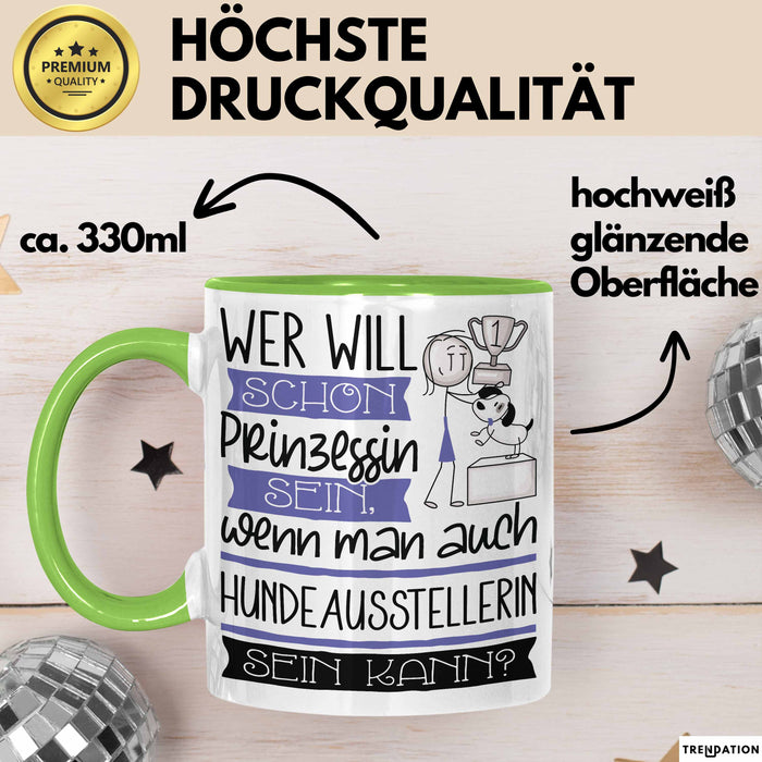 Hundeausstellerin Tasse Geschenk Spruch Wer Will Schon Prinzessin Sein Wenn Man Auch Hundeausstellerin Sein Kann Grün Trendation