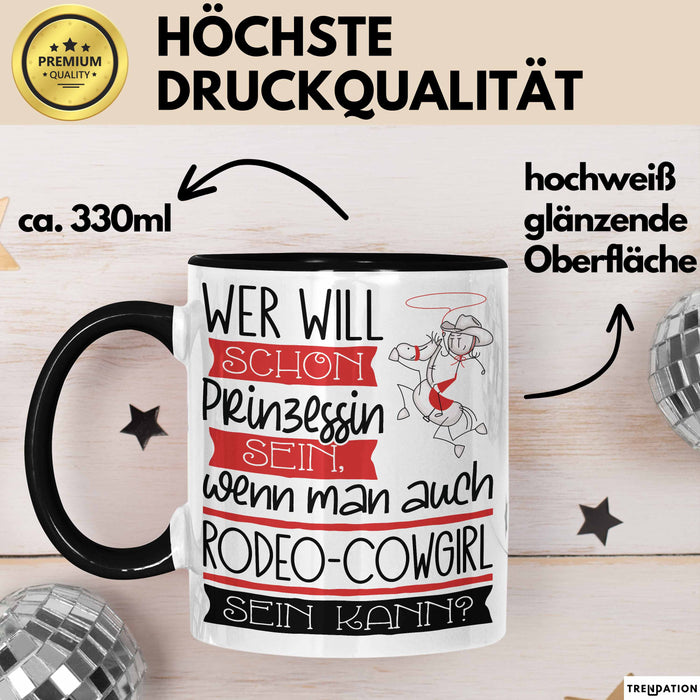 Rodeo-Cowgirl Tasse Geschenk Spruch Wer Will Schon Prinzessin Sein Wenn Man Auch Rodeo-Cowgirl Sein Kann Trendation