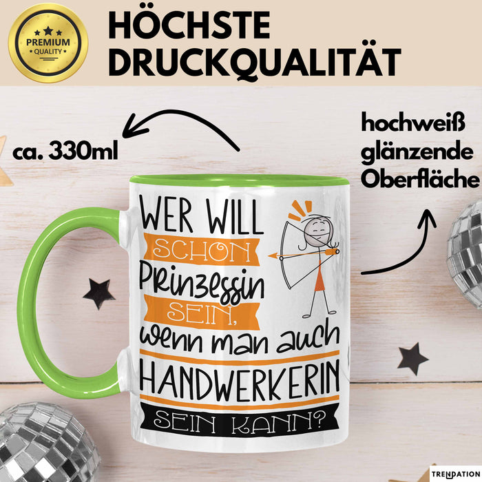 Handwerkerin Tasse Geschenk Spruch Wer Will Schon Prinzessin Sein Wenn Man Auch Handwerkerin Sein Kann Grün Trendation