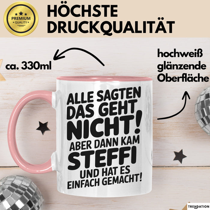 Steffi Tasse Geschenk Alle Sagten Das Geht Nicht Aber Dann Kam Steffi Und Hat Es Einfach Gemacht Geschenkidee Becher mit Name Rosa Trendation