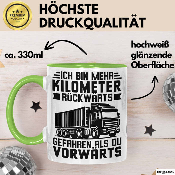 Lkw-Fahrer Tasse Geschenk Lastenfahrer Ich Bin Schon Mehr Kilometer Rückwärts Gefahren Als Vorwärts Grün Trendation
