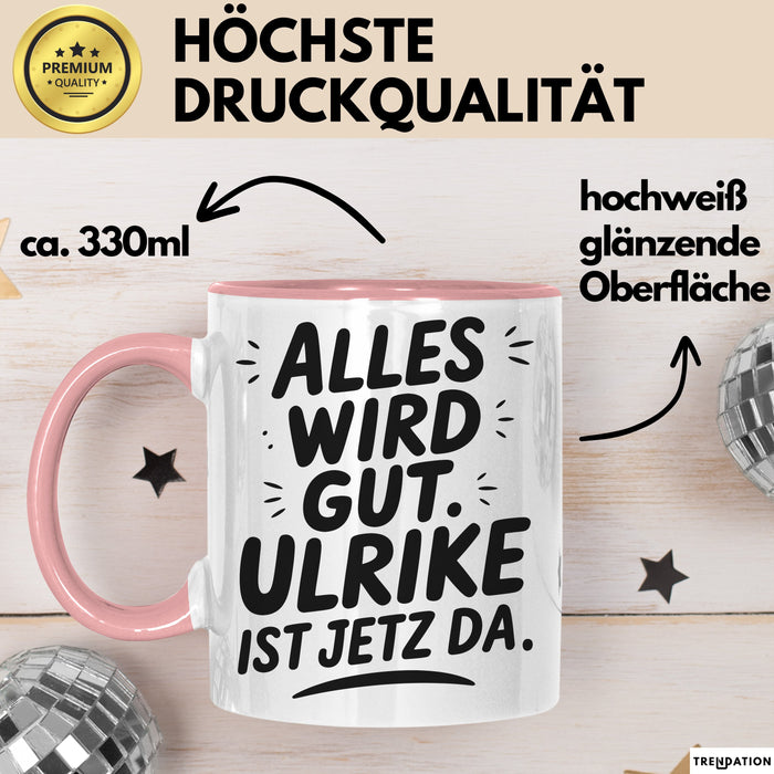Ulrike Tasse Geschenk Alles Ist Gut Ulrike Ist Jetz Da Geschenkidee Becher mit Name Rosa Trendation