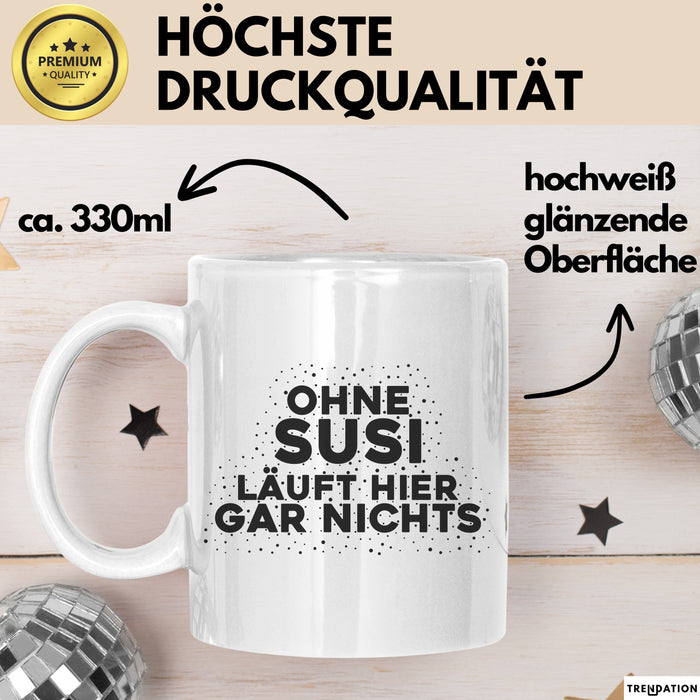 Susi Tasse Ohne Susi Laeuft Hier Gar Nichts Geschenk Weiß Trendation