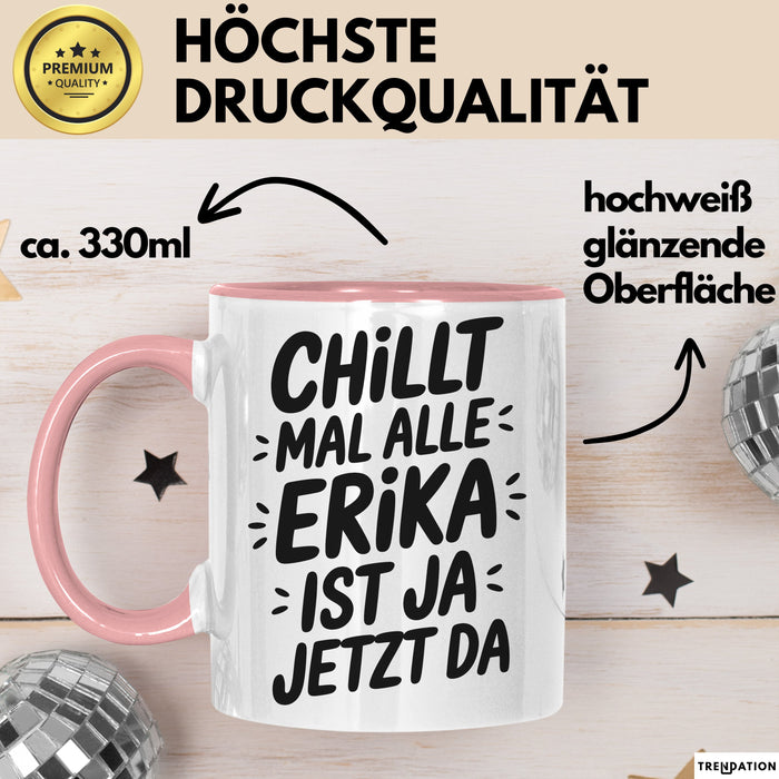 Erika Tasse Geschenk Chillt Mal Alle Erika Ist Ja Jetzt Da Geschenkidee Becher mit Name Rosa Trendation