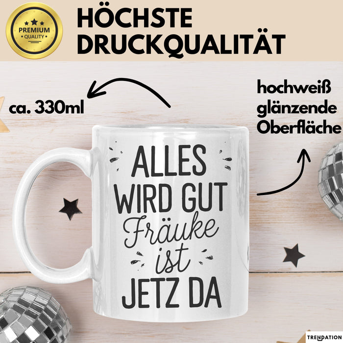 Frauke Tasse Geschenk Alles Ist Gut Frauke Ist Jetz Da Geschenkidee Becher mit Name Weiß Trendation