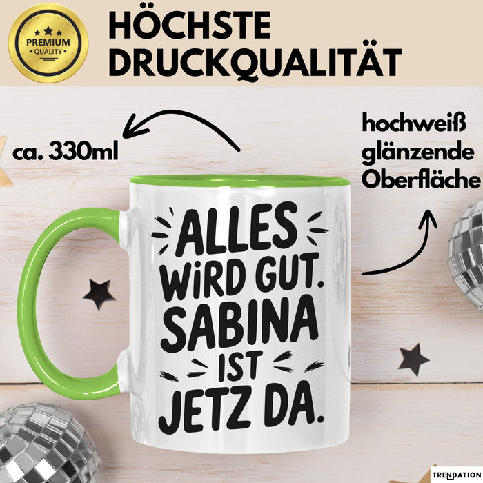 Sabina Tasse Geschenk Alles Ist Gut Sabina Ist Jetz Da Geschenkidee Becher mit Name Grün Trendation