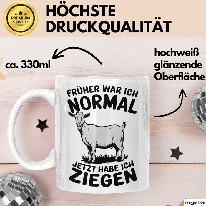 Ziegenbauer Ziegen Tier Tasse Geschenk Lustige Geschenkidee Spruch Früher War Ich Normal Jetzt Habe Ich Ziegen Weiß Trendation