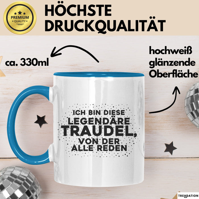 Traudel Tasse Ich Bin Diese Legendaere Traudel, Von Der Alle Reden Geschenk