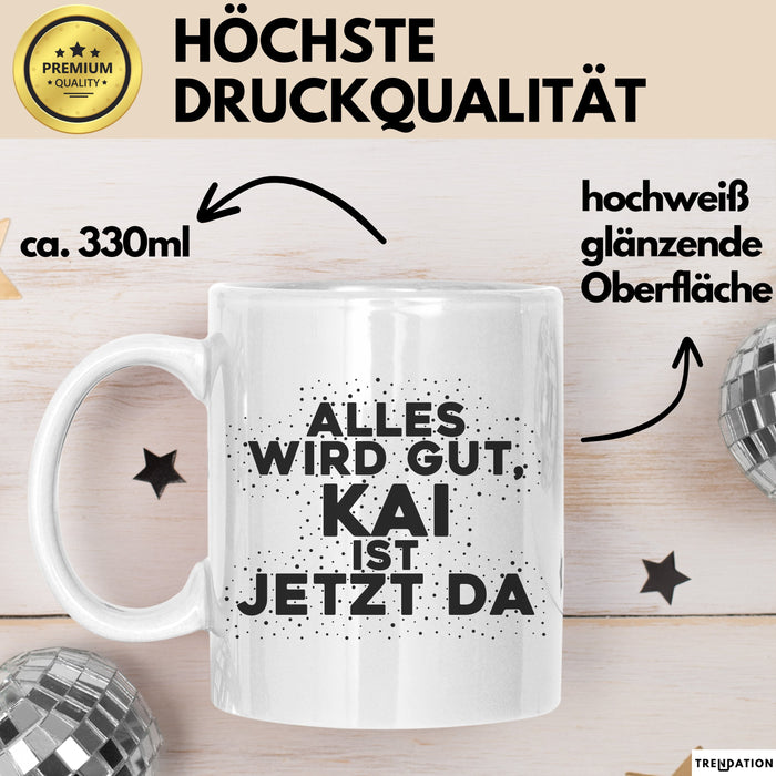 Kai Tasse Alles Wird Gut, Kai Ist Jetzt Da Geschenk