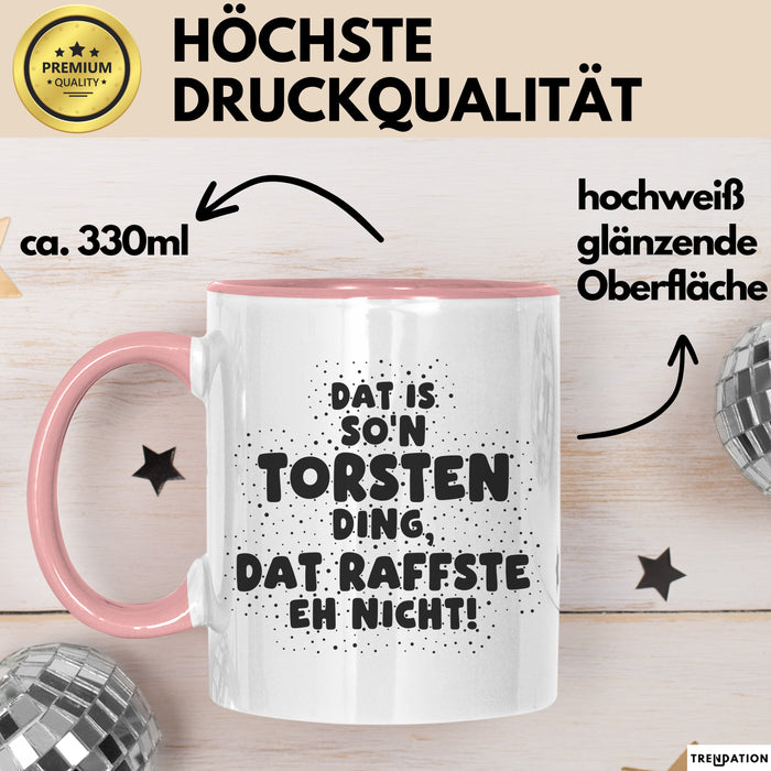 Torsten Tasse Dat Is So'n Torsten Ding, Dat Raffste Eh Nicht Geschenk