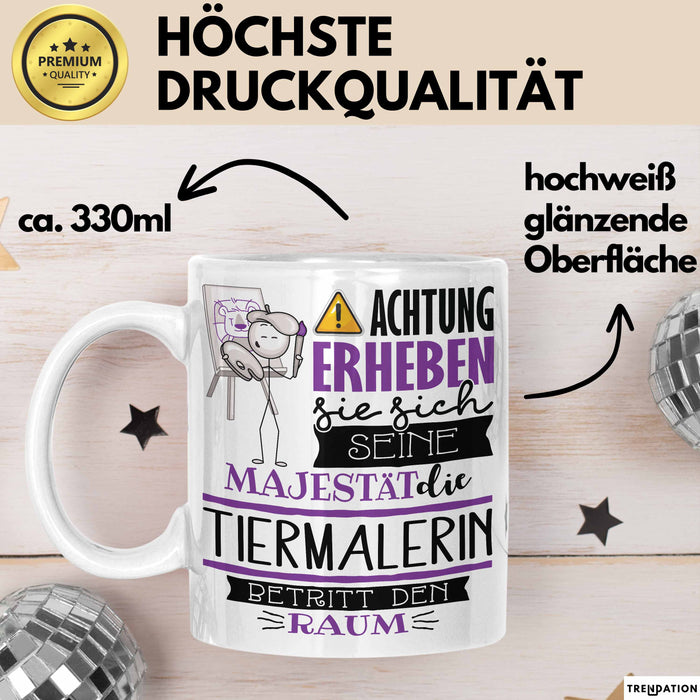 Tiermalerin Tasse Geschenk Lustiger Spruch Bitte Erheben Sie Sich Seine Majestät Die Tiermalerin Betritt Den Raum Weiß Trendation
