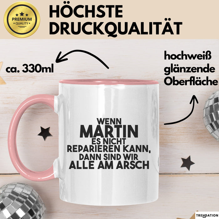 Martin Tasse Wenn Martin Nicht Repariert, Sind Wir Am Arsch Geschenk Rosa Trendation