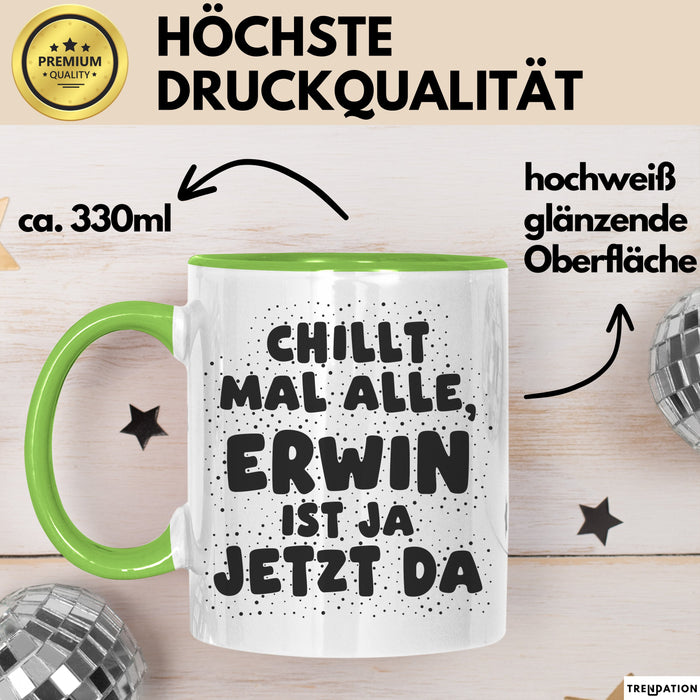 Erwin Tasse Chillt Mal Alle, Erwin Ist Ja Jetzt Da Geschenk