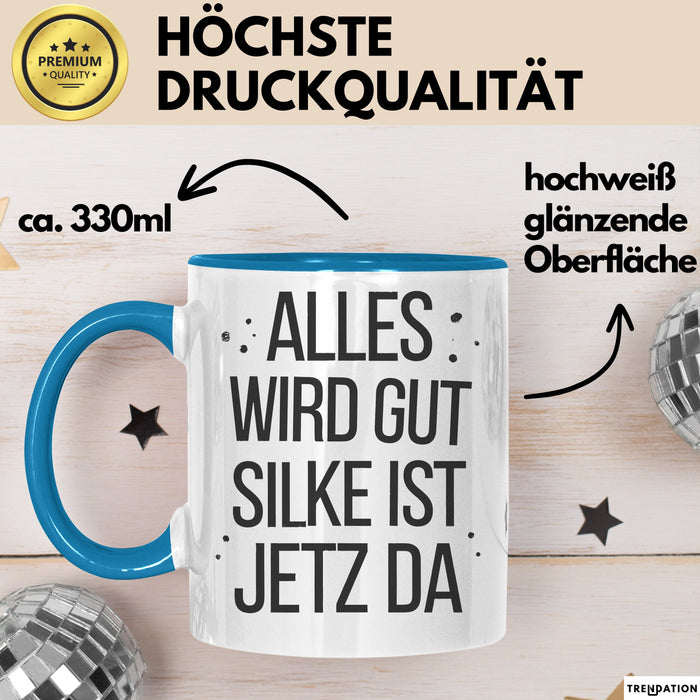 Silke Tasse Geschenk Alles Ist Gut Silke Ist Jetz Da Geschenkidee Becher mit Name Blau Trendation