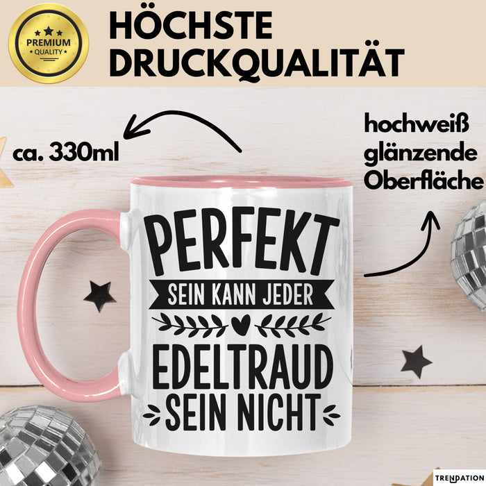 Edeltraud Tasse Geschenk Perfekt Sein Kann Jeder Geschenkidee Geburtstag Rosa Trendation