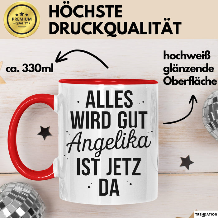 Angelika Tasse Geschenk Alles Ist Gut Angelika Ist Jetz Da Geschenkidee Becher mit Name Rot Trendation