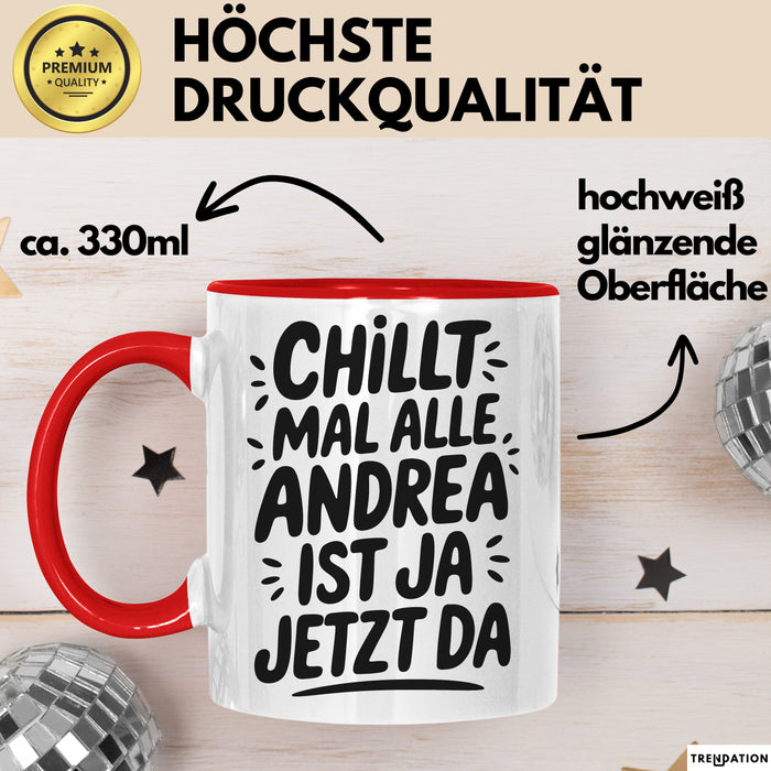 Andrea Tasse Geschenk Chillt Mal Alle Andrea Ist Ja Jetzt Da Geschenkidee Becher mit Name Rot Trendation