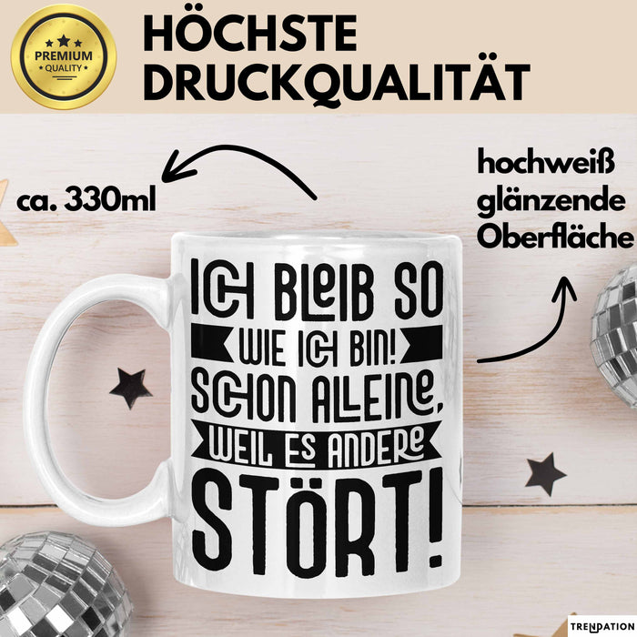 Lustige Tasse Mit SpruchIch Bleib So Wie Ich Bin Schon Alleine Weil Es Andere Stört Kaffee-Becher Sprüche Geschenkidee Kollege Weiß Trendation