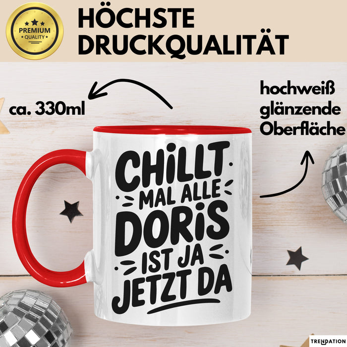 Doris Tasse Geschenk Chillt Mal Alle Doris Ist Ja Jetzt Da Geschenkidee Becher mit Name Rot Trendation