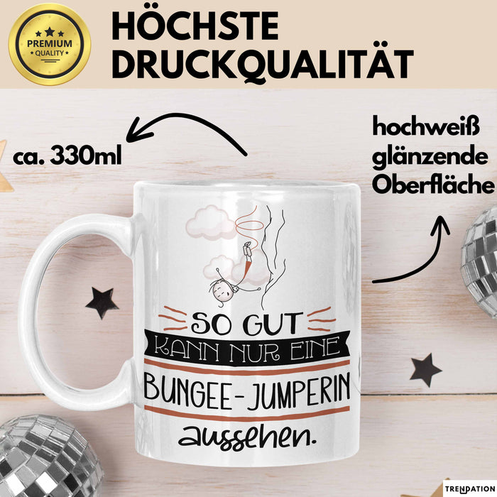 Bungee-Jumperin Geschenk Tasse So Gut Kann Nur Eine Bungee-Jumperin Aussehen Geschenkidee Geburtstag Weihnachten Lustig Weiß Trendation