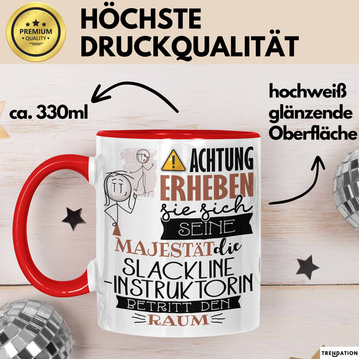 Slackline-Instruktorin Tasse Geschenk Lustiger Spruch Bitte Erheben Sie Sich Seine Majestät Die Slackline-Instruktorin Betritt Den Raum Rot Trendation