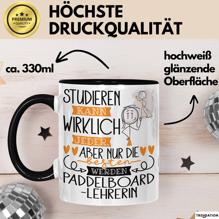 Paddelboard-Lehrerin Tasse Lustiges Geschenk Studieren Kann Wirklich Jeder Nur Die Besten Werden Paddelboard-Lehrerin Schwarz Trendation
