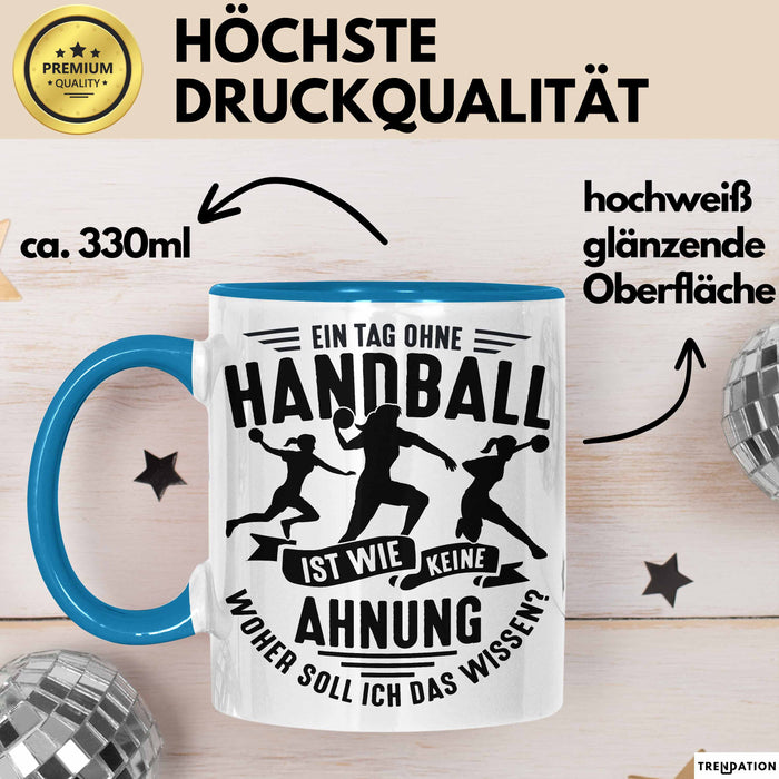 Mädchen Handball-Spielerin Tasse Geschenk Spruch Echte Mädchen Spielen Handball Geschenkidee Frauen Ein Tag Ohne Handball Ist Wie Keine Ahnung Blau Trendation