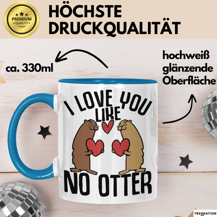 Valentinstag Tasse Geschenk I Love You Like No Otter Geschenkidee Freundin Freund Liebe zum Valentinstag Kaffee-Becher Blau Trendation