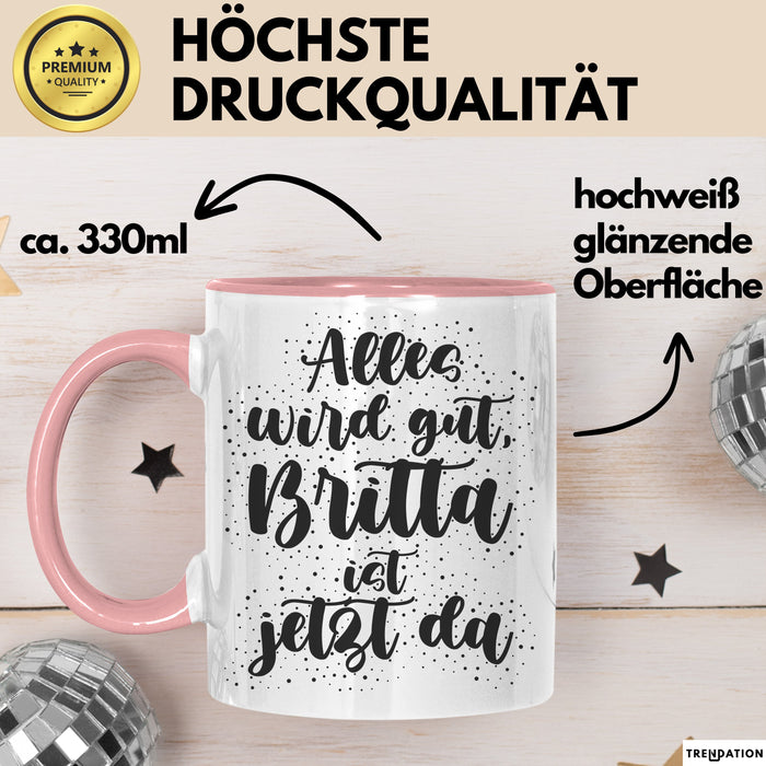 Britta Tasse Alles Wird Gut, Britta Ist Jetzt Da Geschenk