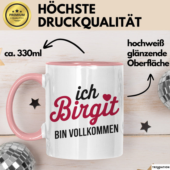 Birgit Tasse Geschenk Ich Bin Vollkommen Birgit Geschenkidee Geburtstag Rosa Trendation