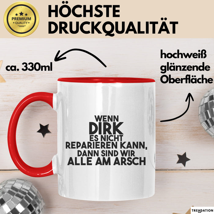 Dirk Tasse Wenn Dirk Es Nicht Reparieren Kann, Dann Sind Wir Alle Am Arsch Rot Trendation