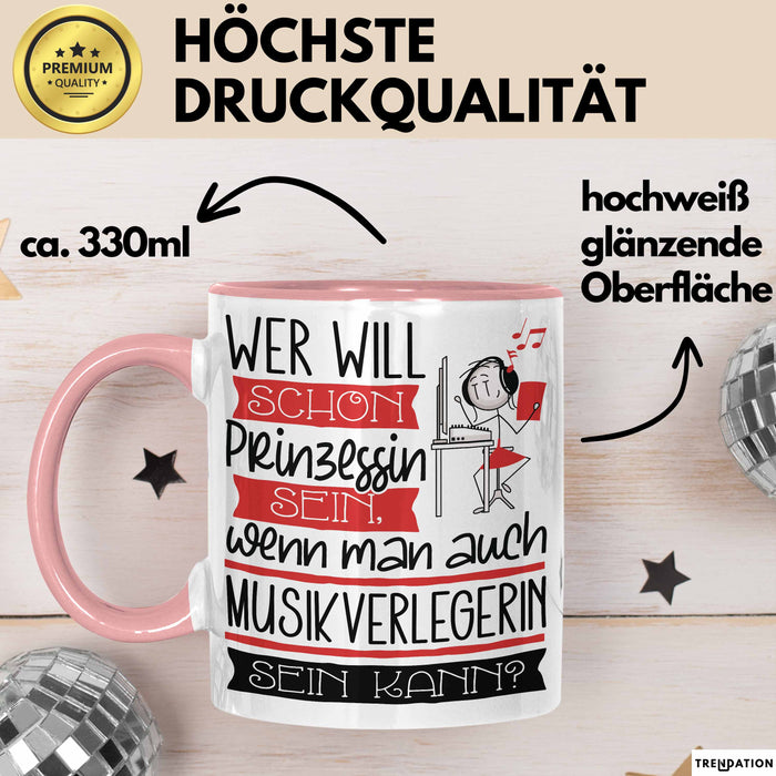 Musikverlegerin Tasse Geschenk Spruch Wer Will Schon Prinzessin Sein Wenn Man Auch Musikverlegerin Sein Kann Rosa Trendation