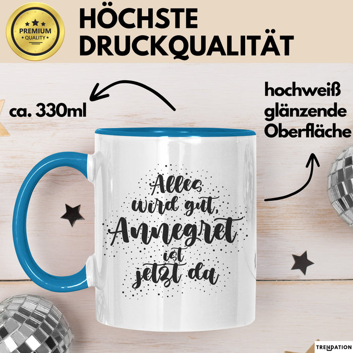 Annegret Tasse Alles Wird Gut, Annegret Ist Jetzt Da Geschenk