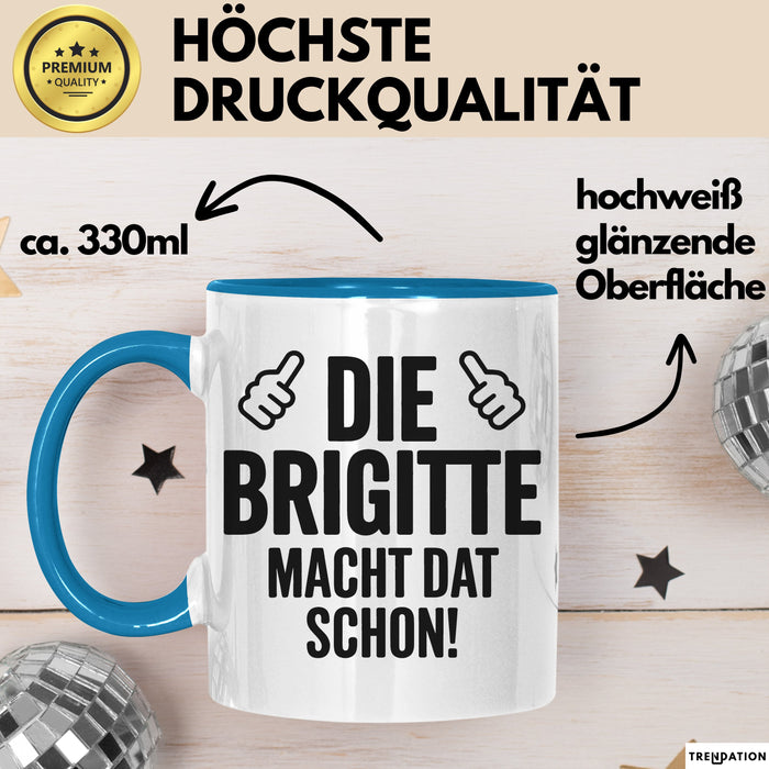 Brigitte Tasse Geschenk Die Brigitte Macht Dat Schon Geschenkidee Becher mit Name Blau Trendation