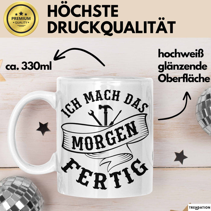Handwerker Geschenk Tasse KFZ Mechaniker Hausmeister Mechatroniker Geschenkidee Spruch Ich Mach Das Morgen Sanitär Kaffee-Becher Männer Weiß Trendation