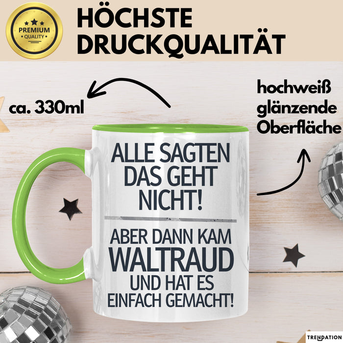 Waltraud Tasse Geschenk Alle Sagten Das Geht Nicht Aber Dann Kam Waltraud Und Hat Es Einfach Gemacht Geschenkidee Becher mit Name Grün Trendation