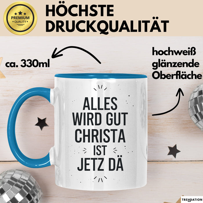 Christa Tasse Geschenk Alles Ist Gut Christa Ist Jetz Da Geschenkidee Becher mit Name Blau Trendation