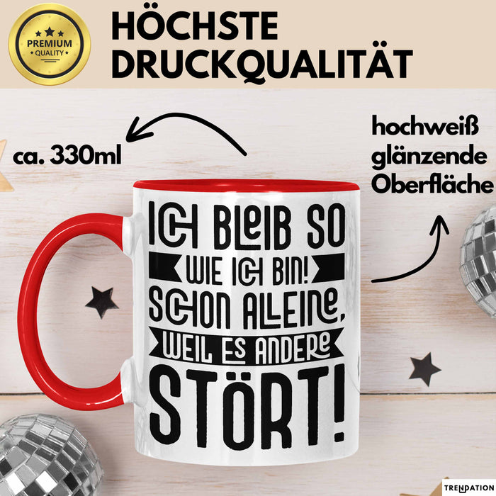 Lustige Tasse Mit SpruchIch Bleib So Wie Ich Bin Schon Alleine Weil Es Andere Stört Kaffee-Becher Sprüche Geschenkidee Kollege Rot Trendation