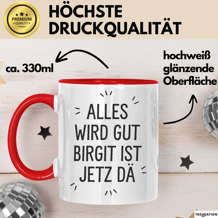 Birgit Tasse Geschenk Alles Ist Gut Birgit Ist Jetz Da Geschenkidee Becher mit Name Rot Trendation