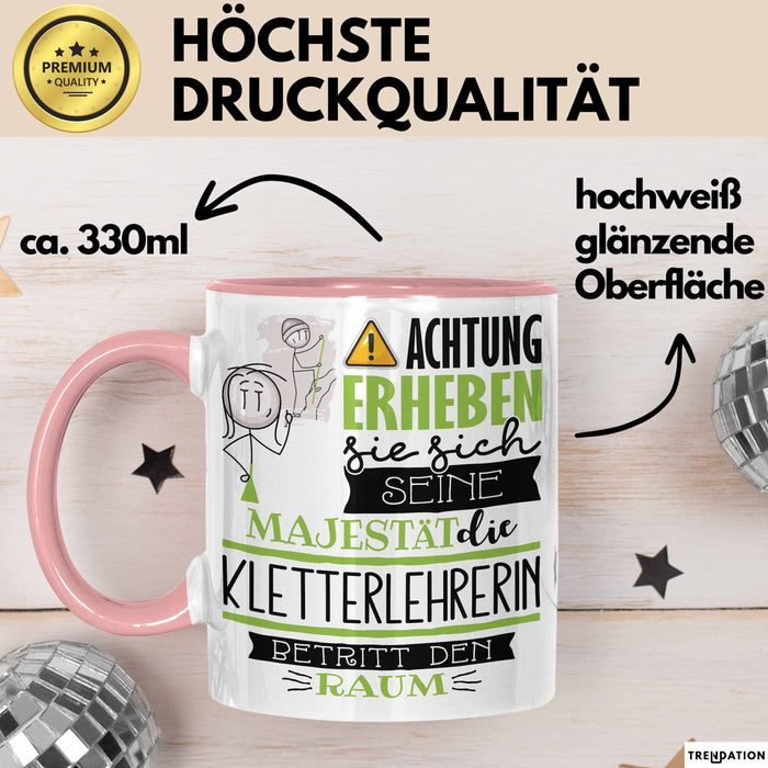 Kletterlehrerin Tasse Geschenk Lustiger Spruch Bitte Erheben Sie Sich Seine Majestät Die Kletterlehrerin Betritt Den Raum Rosa Trendation