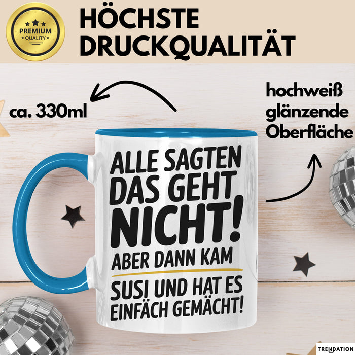 Susi Tasse Geschenk Alle Sagten Das Geht Nicht Aber Dann Kam Susi Und Hat Es Einfach Gemacht Geschenkidee Becher mit Name Blau Trendation