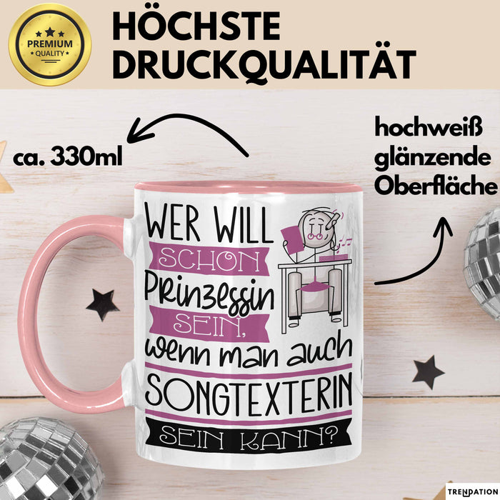 Songtexterin Tasse Geschenk Spruch Wer Will Schon Prinzessin Sein Wenn Man Auch Songtexterin Sein Kann Rosa Trendation