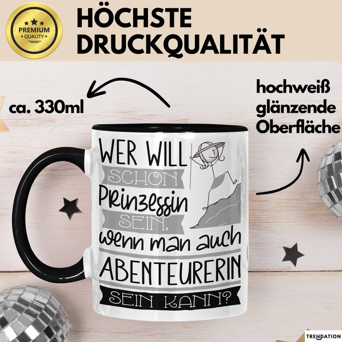 Abenteurerin Tasse Geschenk Spruch Wer Will Schon Prinzessin Sein Wenn Man Auch Abenteurerin Sein Kann Trendation