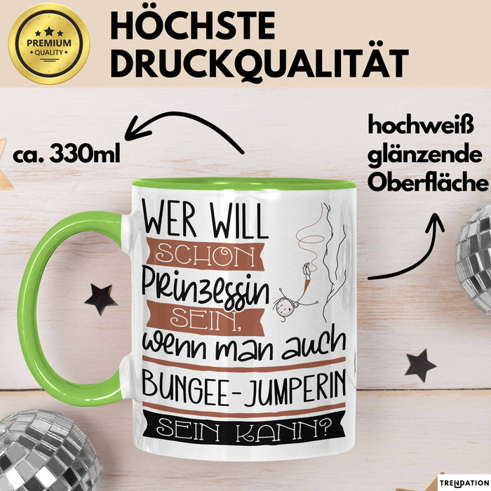 Bungee-Jumperin Tasse Geschenk Spruch Wer Will Schon Prinzessin Sein Wenn Man Auch Bungee-Jumperin Sein Kann Grün Trendation