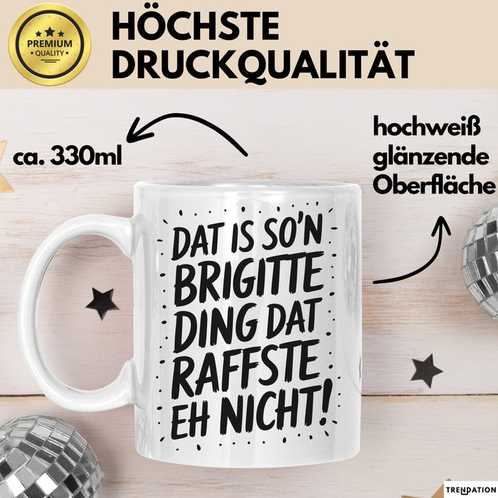 Brigitte Tasse Geschenk Dat Is So'n Brigitte Ding Dat Raffste Eh Nicht Geschenkidee Becher mit Name Weiß Trendation