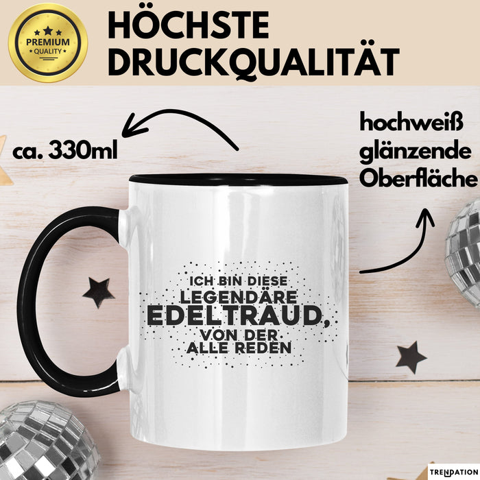 Edeltraud Tasse Ich Bin Diese Legendaere Edeltraud, Von Der Alle Reden