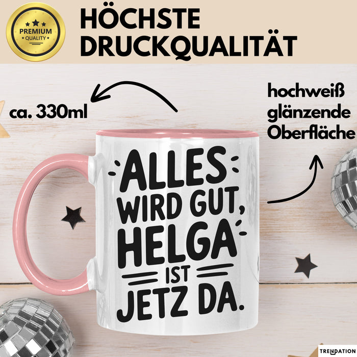 Helga Tasse Geschenk Alles Ist Gut Helga Ist Jetz Da Geschenkidee Becher mit Name Rosa Trendation